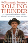 The Shamanic Powers of Rolling Thunder : As Experienced by Alberto Villoldo, John Perry Barlow, Larry Dossey, and Others - eBook
