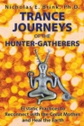Trance Journeys of the Hunter-Gatherers : Ecstatic Practices to Reconnect with the Great Mother and Heal the Earth - eBook