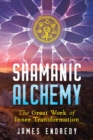 Shamanic Alchemy : The Great Work of Inner Transformation - Book