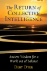The Return of Collective Intelligence : Ancient Wisdom for a World out of Balance - eBook
