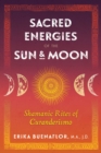 Sacred Energies of the Sun and Moon : Shamanic Rites of Curanderismo - Book