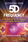 Activating Your 5D Frequency : A Guidebook for the Journey into Higher Dimensions - eBook