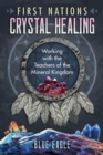 First Nations Crystal Healing : Working with the Teachers of the Mineral Kingdom - Book