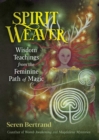 Spirit Weaver : Wisdom Teachings from the Feminine Path of Magic - eBook