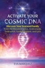 Activate Your Cosmic DNA : Discover Your Starseed Family from the Pleiades, Sirius, Andromeda, Centaurus, Epsilon Eridani, and Lyra - Book