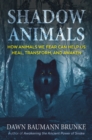 Shadow Animals : How Animals We Fear Can Help Us Heal, Transform, and Awaken - Book