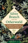 The Silver Branch and the Otherworld : Forest Magic with Plant and Fungi Allies - Book