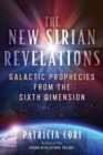 The New Sirian Revelations : Galactic Prophecies from the Sixth Dimension - Book