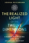 The Realized Light of the Twelve Dimensions : Cosmic Rebirthing and Our Celestial Destiny - Book