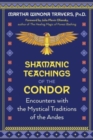 Shamanic Teachings of the Condor : Encounters with the Mystical Traditions of the Andes - Book