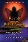 Revolt of the Rebel Angels : The Future of the Multiverse - eBook