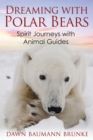 Dreaming with Polar Bears : Spirit Journeys with Animal Guides - eBook