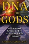 DNA of the Gods : The Anunnaki Creation of Eve and the Alien Battle for Humanity - eBook