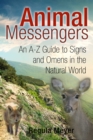 Animal Messengers : An A-Z Guide to Signs and Omens in the Natural World - eBook