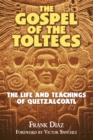 The Gospel of the Toltecs : The Life and Teachings of Quetzalcoatl - eBook