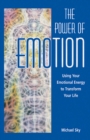 The Power of Emotion : Using Your Emotional Energy to Transform Your Life - eBook