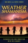 Weather Shamanism : Harmonizing Our Connection with the Elements - eBook