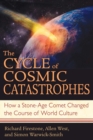 The Cycle of Cosmic Catastrophes : How a Stone-Age Comet Changed the Course of World Culture - eBook