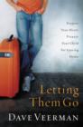 Letting Them Go : Prepare Your Heart, Prepare Your Child for Leaving Home - Book