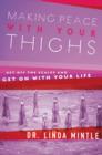 Making Peace With Your Thighs : Get Off the Scales and Get On with Your Life - Book