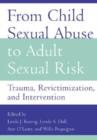 From Child Sexual Abuse to Adult Sexual Risk : Trauma, Revictimization, and Intervention - Book