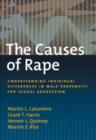The Causes of Rape : Understanding Individual Differences in Male Propensity for Sexual Aggression - Book