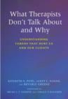 What Therapists Don't Talk About and Why : Understanding Taboos That Hurt Us and Our Clients - Book