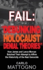Fail : Debunking Holocaust Denial Theories: How James and Lance Morcan botched their Attempt to Affirm the Historicity of the Nazi Genocide - Book