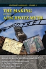 The Making of the Auschwitz Myth : Auschwitz in British Intercepts, Polish Underground Reports and Postwar Testimonies (1941-1947). On the Genesis and Development of the Gas-Chamber Lore. - Book