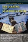 The Making of the Auschwitz Myth : Auschwitz in British Intercepts, Polish Underground Reports and Postwar Testimonies (1941-1947) - Book