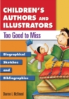 Children's Authors and Illustrators Too Good to Miss : Biographical Sketches and Bibliographies - Book