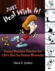 Just Deal with It! : Funny Readers Theatre for Life's Not-So-Funny Moments - Book