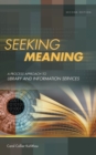 Seeking Meaning : A Process Approach to Library and Information Services - Book