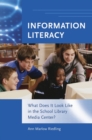 Information Literacy : What Does It Look Like in the School Library Media Center? - Book