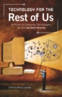 Technology for the Rest of Us : A Primer on Computer Technologies for the Low-Tech Librarian - Book