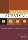 Beyond Survival : Managing Academic Libraries in Transition - Book