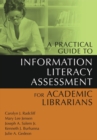 A Practical Guide to Information Literacy Assessment for Academic Librarians - Book