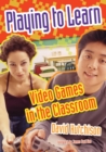 Playing to Learn : Video Games in the Classroom - Book