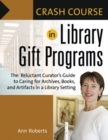 Crash Course in Library Gift Programs : The Reluctant Curator's Guide to Caring for Archives, Books, and Artifacts in a Library Setting - Book