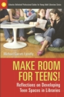 Make Room for Teens! : Reflections on Developing Teen Spaces in Libraries - Book