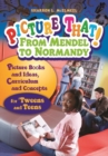 Picture That! From Mendel to Normandy : Picture Books and Ideas, Curriculum and Connections—for 'Tweens and Teens - Book