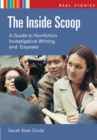 The Inside Scoop : A Guide to Nonfiction Investigative Writing and Exposes - Book