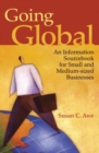 Going Global : An Information Sourcebook for Small and Medium-Sized Businesses - Book