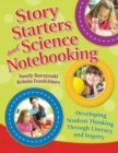 Story Starters and Science Notebooking : Developing Student Thinking Through Literacy and Inquiry - Book