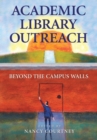 Academic Library Outreach : Beyond the Campus Walls - Book