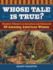 Whose Tale Is True? : Readers Theatre to Introduce and Research 49 Amazing American Women - Book