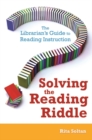 Solving the Reading Riddle : The Librarian's Guide to Reading Instruction - Book