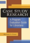 Case Study Research : A Program Evaluation Guide for Librarians - eBook