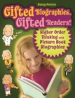 Gifted Biographies, Gifted Readers! : Higher Order Thinking with Picture Book Biographies - Book