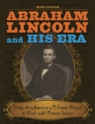 Abraham Lincoln and His Era : Using the American Memory Project to Teach with Primary Sources - eBook